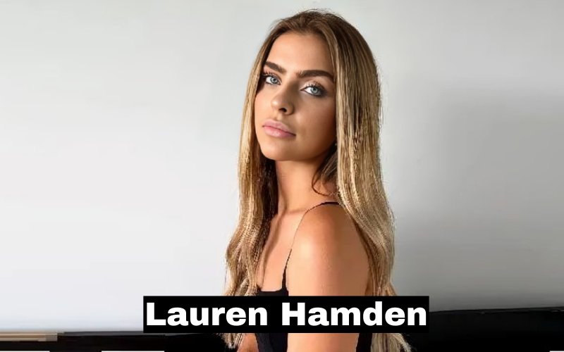 Lauren Hamden Net Worth, Age, Height, Family, Hobbies 2025.